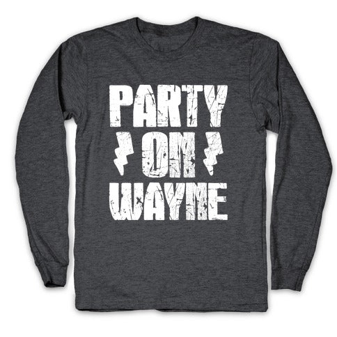 Party On (Wayne & Garth Part 1) Longsleeve Tee